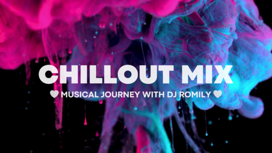 CHILLOUT MIX - Musical Journey with DJ ROMILY